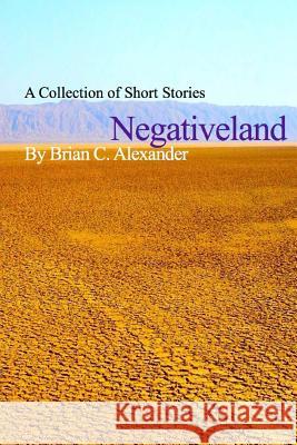 Negativeland Brian C. Alexander 9781985736832 Createspace Independent Publishing Platform - książka