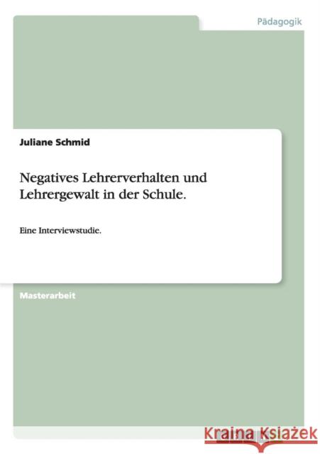 Negatives Lehrerverhalten und Lehrergewalt in der Schule.: Eine Interviewstudie. Schmid, Juliane 9783656491279 Grin Verlag - książka