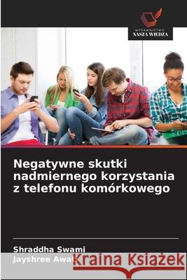 Negatywne skutki nadmiernego korzystania z telefonu komórkowego Swami, Shraddha, Awati, Jayshree 9786208785468 Wydawnictwo Nasza Wiedza - książka