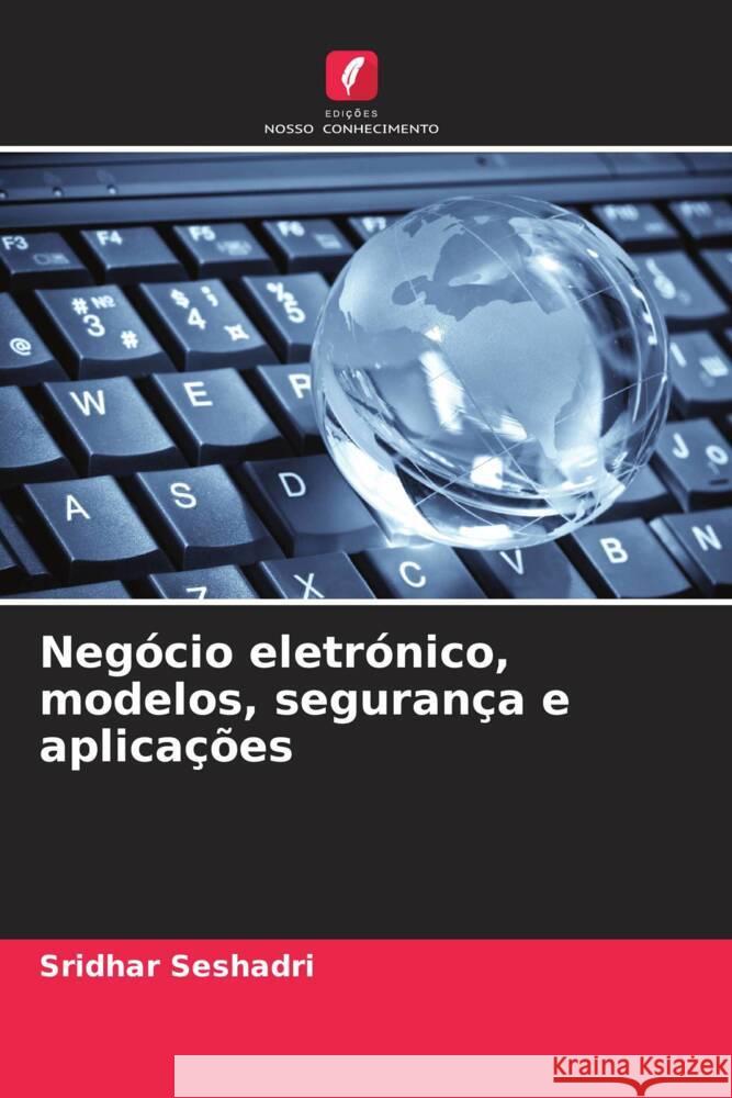 Neg?cio eletr?nico, modelos, seguran?a e aplica??es Sridhar Seshadri 9786208068585 Edicoes Nosso Conhecimento - książka