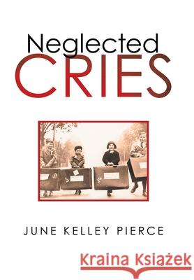 Neglected Cries June Kelley Pierce 9781663222763 iUniverse - książka