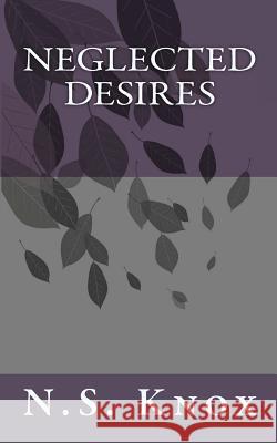 Neglected Desires N. S. Knox 9781448602445 CreateSpace - książka