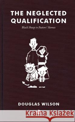 Neglected Qualification: Black Sheep in Pastors' Homes Douglas Wilson 9781944503307 Canon Press - książka