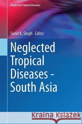 Neglected Tropical Diseases - South Asia Sunit K. Singh 9783319684925 Springer - książka