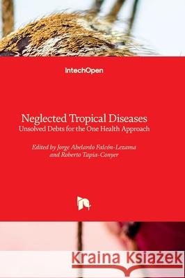 Neglected Tropical Diseases - Unsolved Debts for the One Health Approach Roberto Tapia-Conyer Jorge Abelardo Falc?n-Lezama 9780854660681 Intechopen - książka