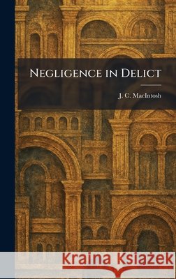 Negligence in Delict Macintosh, J. C. 9781025862880 Tradd Street Press - książka