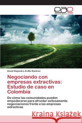 Negociando con empresas extractivas: Estudio de caso en Colombia Ardila Ramírez David Alejandro 9783659101014 Editorial Academica Espanola - książka