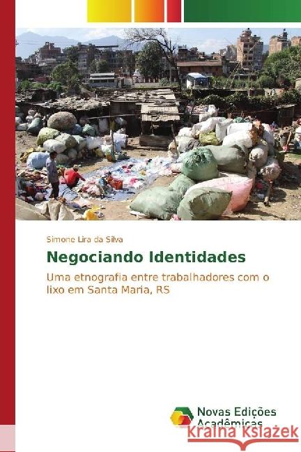 Negociando Identidades : Uma etnografia entre trabalhadores com o lixo em Santa Maria, RS Silva, Simone Lira da 9783330755420 Novas Edicioes Academicas - książka