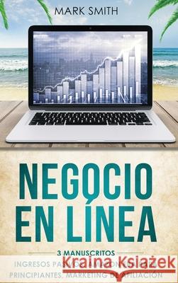 Negocio En Línea: 3 Manuscritos - Ingresos Pasivos, Amazon FBA Para Principiantes, Marketing De Afiliación (Online Business Spanish Vers Smith, Mark 9781951404840 G.S Publishing - książka