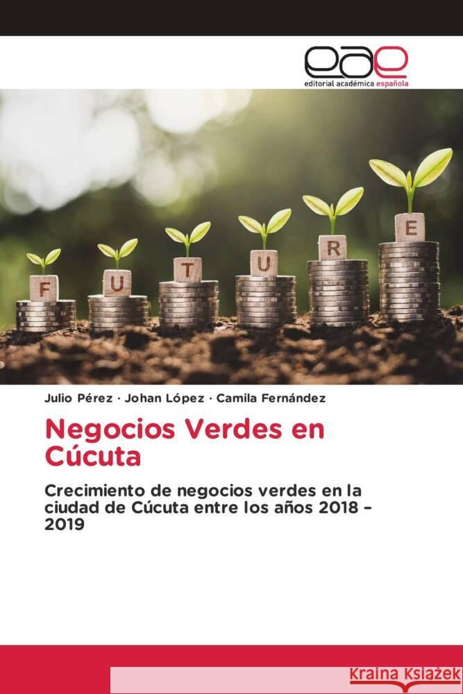 Negocios Verdes en Cúcuta Pérez, Julio, López, Johan, Fernández, Camila 9786203878899 Editorial Académica Española - książka