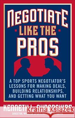 Negotiate Like the Pros: A Top Sports Negotiator's Lessons for Making Deals, Building Relationships, and Getting What You Want Kenneth L Shropshire 9780071548311  - książka