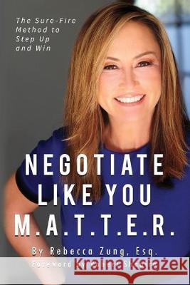 Negotiate Like YOU M.A.T.T.E.R.: The Sure Fire Method to Step Up and Win Esq Rebecca Zung 9781646333646 Back Pocket Publishing - książka