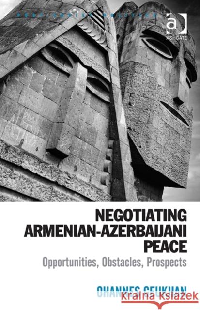 Negotiating Armenian Azerbaijani Peace: Opportunities, Obstacles, Prospects Geukjian, Ohannes 9781472435149 Ashgate Publishing Limited - książka