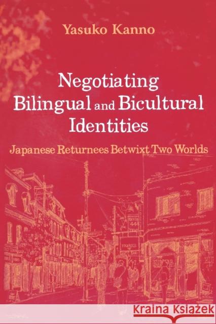 Negotiating Bilingual and Bicultural Identities : Japanese Returnees Betwixt Two Worlds Yasuko Kanno 9780805841541 LAWRENCE ERLBAUM ASSOCIATES INC,US - książka