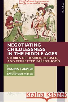 Negotiating Childlessness in the Middle Ages Toepfer 9781802703139 Arc Humanities Press - książka