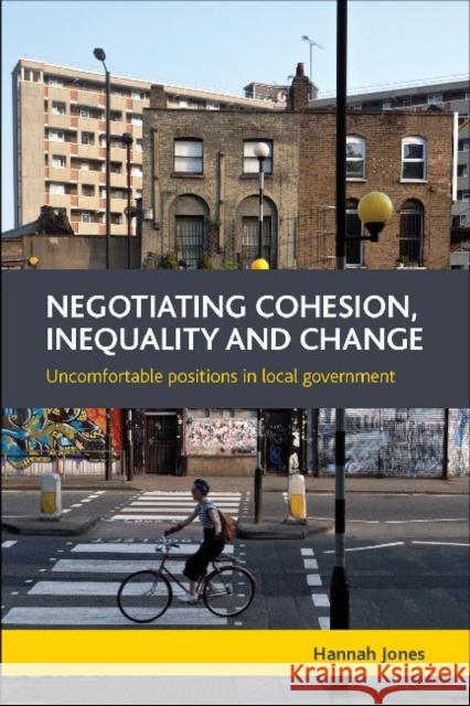 Negotiating Cohesion, Inequality and Change: Uncomfortable Positions in Local Government Jones, Hannah 9781447310037  - książka