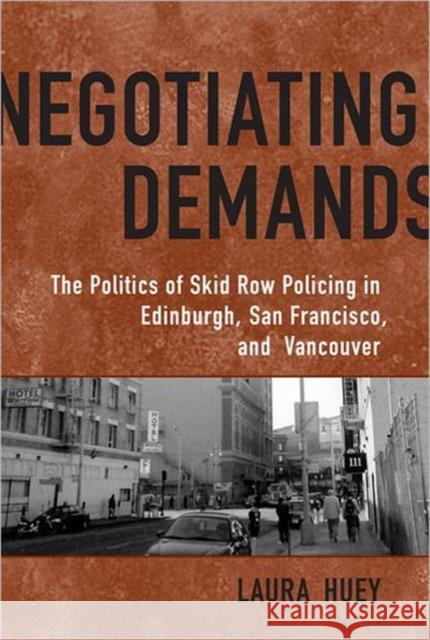 Negotiating Demands: Politics of Skid Row Policing in Edinburgh, San Francisco, and Vancouver Huey, Laura 9780802092908 University of Toronto Press - książka