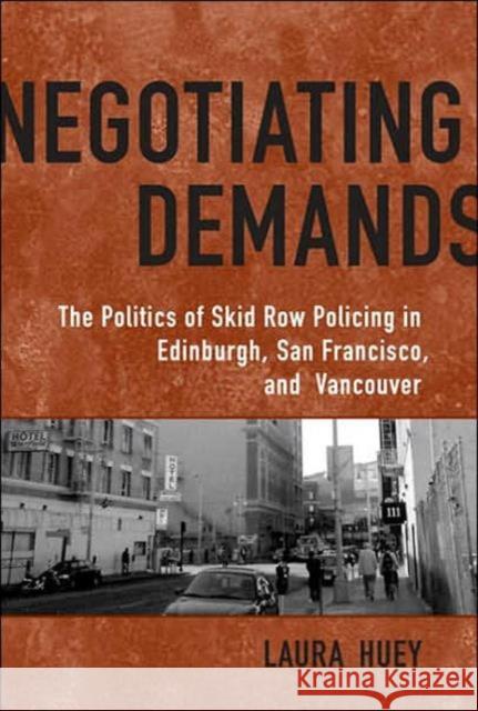 Negotiating Demands: Politics of Skid Row Policing in Edinburgh, San Francisco, and Vancouver Huey, Laura 9780802094827 University of Toronto Press - książka