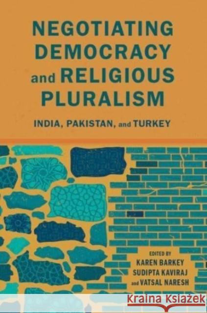 Negotiating Democracy and Religious Pluralism: India, Pakistan, and Turkey Karen Barkey Sudipta Kaviraj Vatsal Naresh 9780197530016 Oxford University Press, USA - książka
