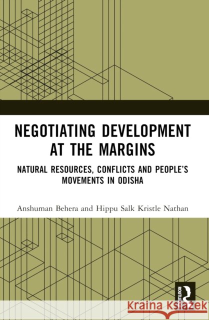 Negotiating Development at the Margins: Natural Resources, Conflicts, and People's Movements in Odisha Anshuman Behera Hippu Salk Kristle Nathan 9781032603742 Routledge India - książka
