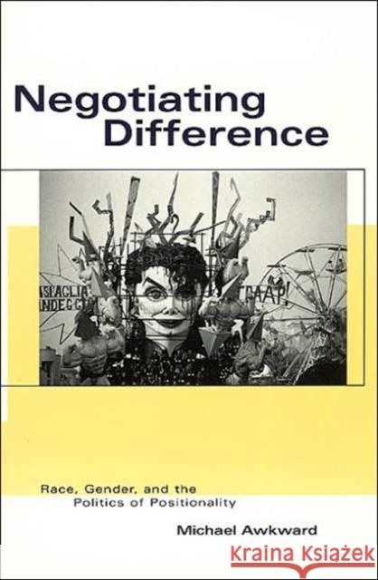 Negotiating Difference: Race, Gender, and the Politics of Positionality Awkward, Michael 9780226033013 University of Chicago Press - książka