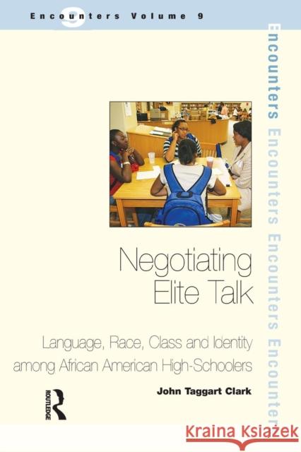 Negotiating Elite Talk: Language, Race, Class and Identity Among African American High Schoolers Taggart Clark, John 9781905763214 St Jerome Publishing - książka