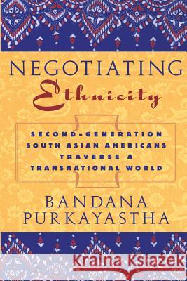 Negotiating Ethnicity : Second-Generation South Asians Traverse a Transnational World Bandana Purkayastha 9780813535821 Rutgers University Press - książka