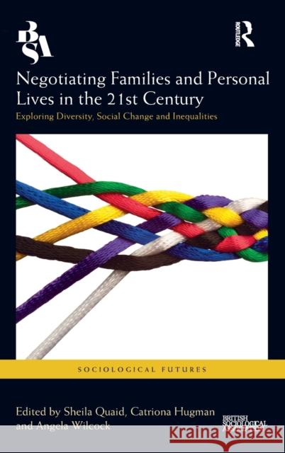 Negotiating Families and Personal Lives in the 21st Century: Exploring Diversity, Social Change and Inequalities Sheila Quaid Catriona Hugman Angela Wilcock 9780367483401 Routledge - książka