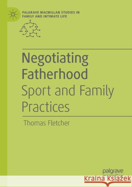Negotiating Fatherhood: Sport and Family Practices Thomas Fletcher 9783030197865 Palgrave MacMillan - książka