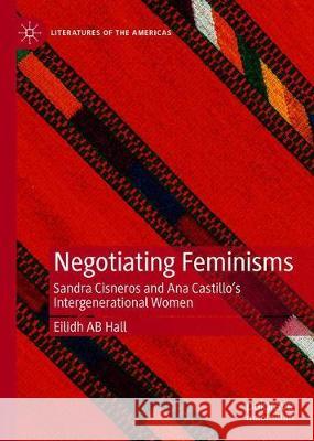 Negotiating Feminisms: Sandra Cisneros and Ana Castillo's Intergenerational Women Hall, Eilidh Ab 9783030506360 Palgrave MacMillan - książka