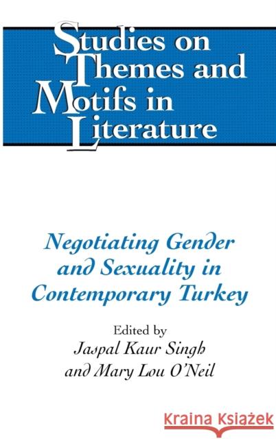 Negotiating Gender and Sexuality in Contemporary Turkey Jaspal Kaur Singh, PhD Mary Lou O'Neil  9781433131639 Peter Lang Publishing Inc - książka