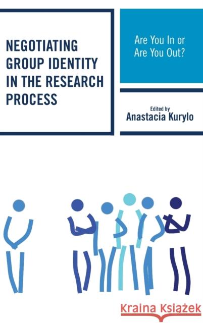 Negotiating Group Identity in the Research Process: Are You in or Are You Out? Anastacia Kurylo Wilfredo Alvarez Nicole T. Castro 9781498509206 Lexington Books - książka