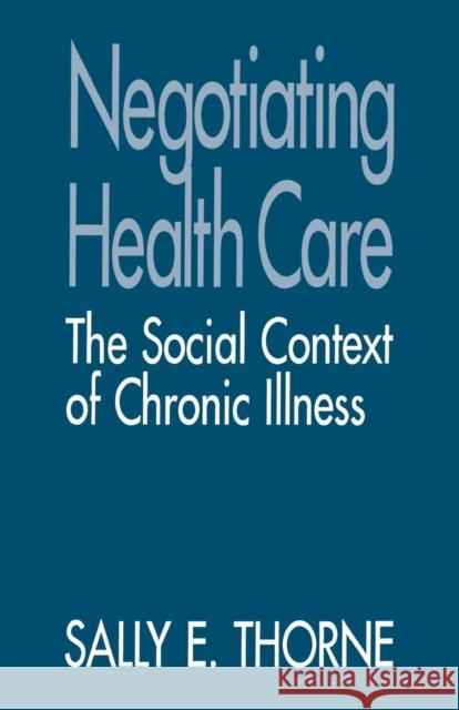 Negotiating Health Care: The Social Context of Chronic Illness Thorne, Sally E. 9780803949188 Sage Publications - książka
