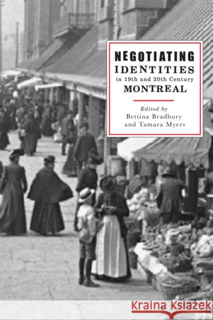 Negotiating Identities in Nineteenth- And Twentieth-Century Montreal Bradbury, Bettina 9780774811989 UBC Press - książka