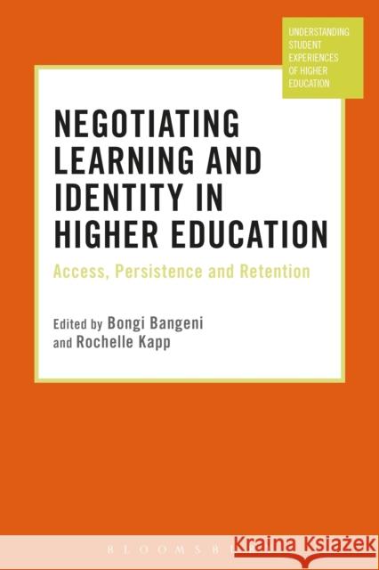 Negotiating Learning and Identity in Higher Education: Access, Persistence and Retention Bongi Bangeni Rochelle Kapp Manja Klemencic 9781350000193 Bloomsbury Academic - książka