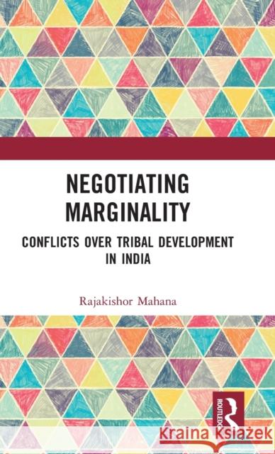 Negotiating Marginality: Conflicts over Tribal Development in India Mahana, Rajakishor 9780367137281 Routledge - książka