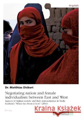 Negotiating nation and female individualism between East and West. Aspects of Afghan society and their representation in Nadia Hashimi's 