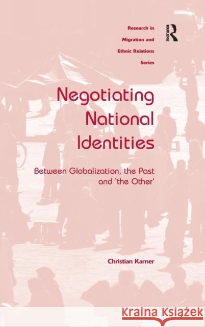 Negotiating National Identities: Between Globalization, the Past and 'the Other' Karner, Christian 9780754676386 Ashgate Publishing Limited - książka