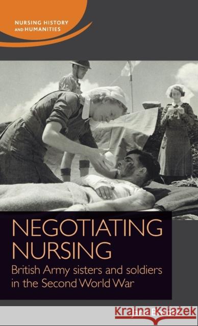 Negotiating Nursing: British Army Sisters and Soldiers in the Second World War Jane Brooks 9781526119063 Manchester University Press - książka