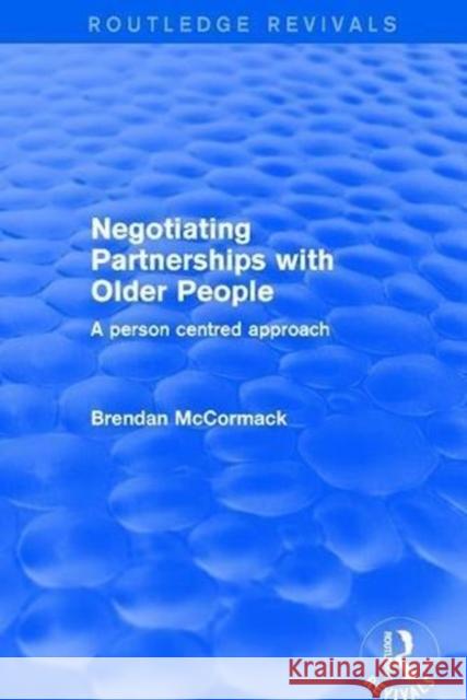 Negotiating Partnerships with Older People: A Person Centred Approach McCormack, Brendan 9781138719583 Routledge - książka