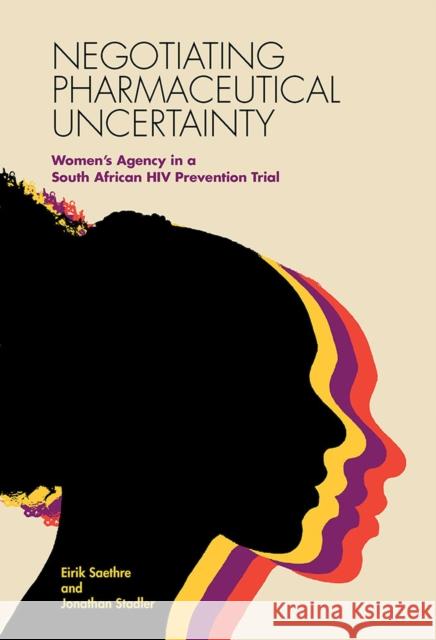 Negotiating Pharmaceutical Uncertainty: Women's Agency in a South African HIV Prevention Trial Eirik Saethre Jonathan Stadler 9780826521392 Vanderbilt University Press - książka