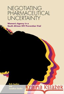 Negotiating Pharmaceutical Uncertainty: Women's Agency in a South African HIV Prevention Trial Eirik Saethre Jonathan Stadler 9780826521408 Vanderbilt University Press - książka