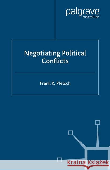 Negotiating Political Conflicts F. Pfetsch   9781349356225 Palgrave Macmillan - książka