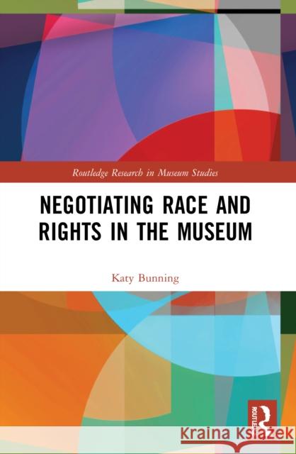 Negotiating Race and Rights in the Museum Katy Bunning 9780367628017 Routledge - książka