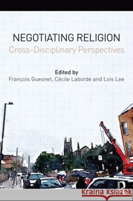 Negotiating Religion: Cross-Disciplinary Perspectives Francois Guesnet Cecile Laborde Lois Lee 9781472437297 Routledge - książka