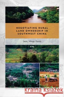 Negotiating Rural Land Ownership in Southwest China: State, Village, Family Yi Wu   9780824846770 University of Hawai'i Press - książka