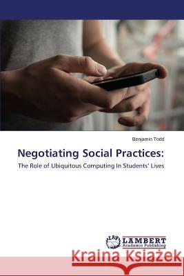 Negotiating Social Practices Todd Benjamin 9783659606816 LAP Lambert Academic Publishing - książka