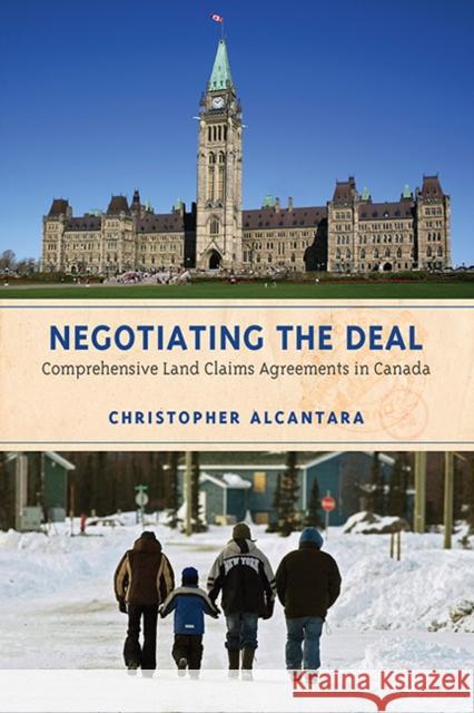 Negotiating the Deal: Comprehensive Land Claims Agreements in Canada Alcantara, Christopher 9781442612846 University of Toronto Press - książka