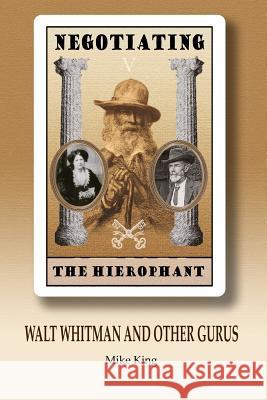 Negotiating the Hierophant: Walt Whitman and other Gurus Mike King 9780995648050 Stochastic Press - książka