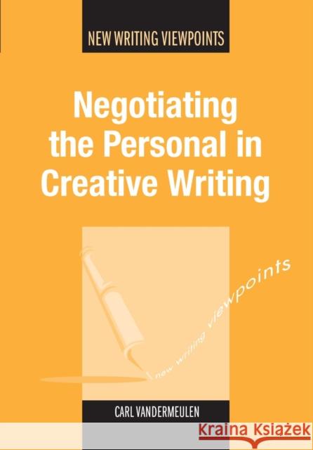 Negotiating the Personal in Creative Writing Carl Vandermeulen 9781847694379  - książka